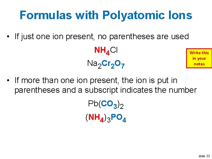 Formulas with Polyatomic Ions • If just one ion present, no parentheses are used