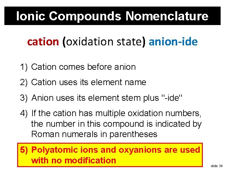 Ionic Compounds Nomenclature cation (oxidation state) anion-ide 1) Cation comes before anion 2) Cation