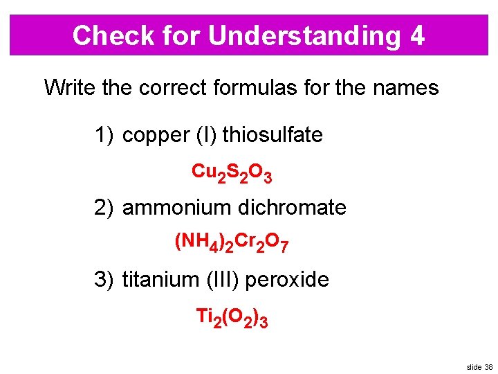 Check for Understanding 4 Write the correct formulas for the names 1) copper (I)