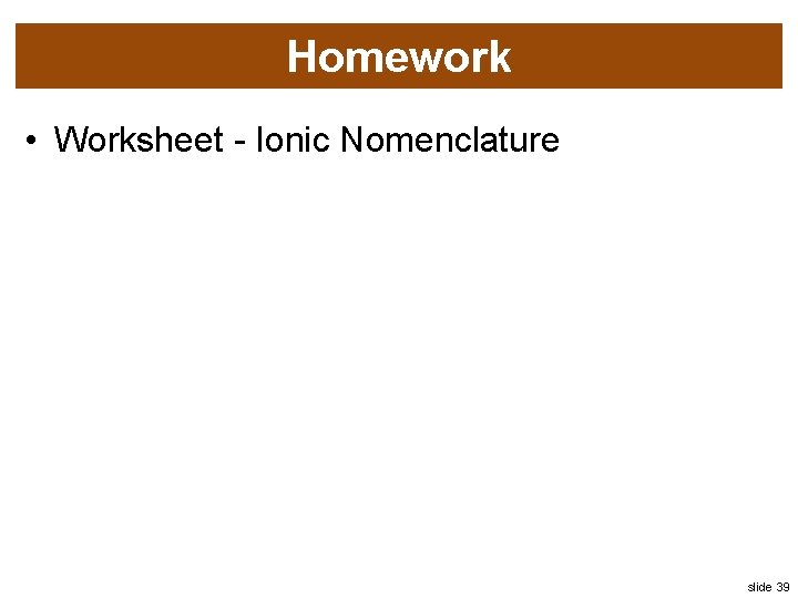 Homework • Worksheet - Ionic Nomenclature slide 39 