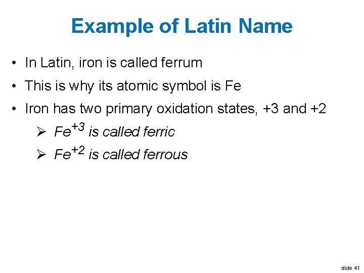 Example of Latin Name • In Latin, iron is called ferrum • This is