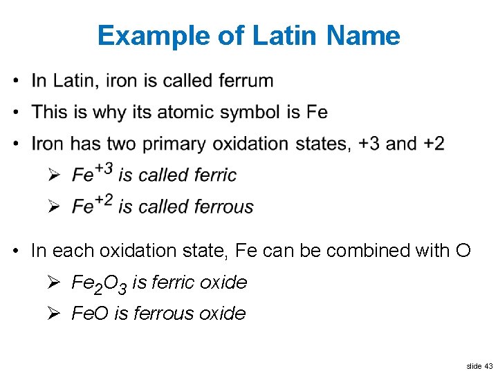Example of Latin Name • In each oxidation state, Fe can be combined with