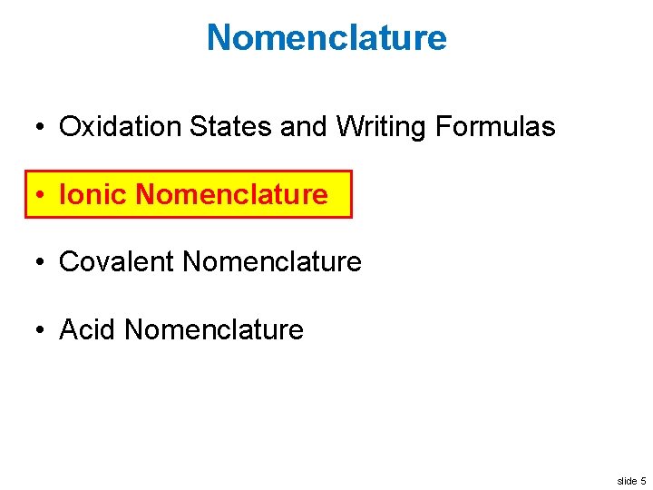 Nomenclature • Oxidation States and Writing Formulas • Ionic Nomenclature • Covalent Nomenclature •