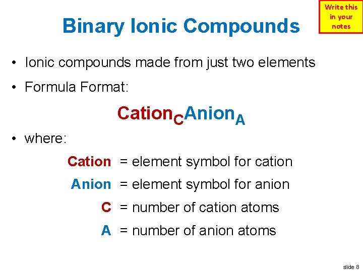 Binary Ionic Compounds Write this in your notes • Ionic compounds made from just