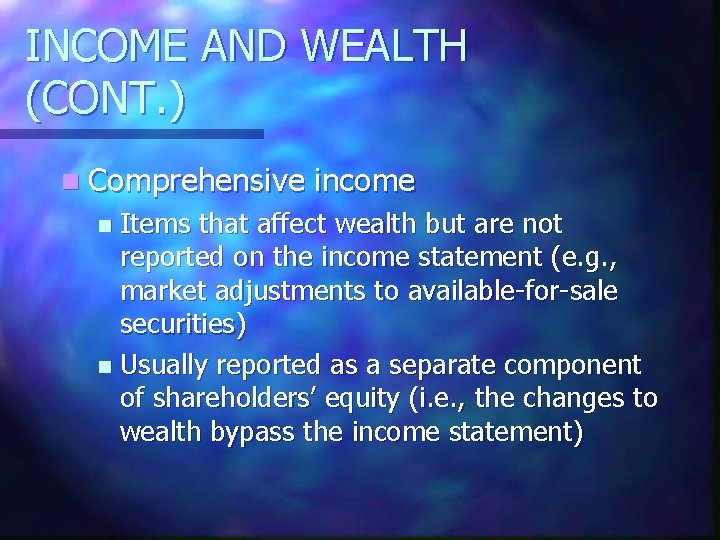 INCOME AND WEALTH (CONT. ) n Comprehensive income Items that affect wealth but are