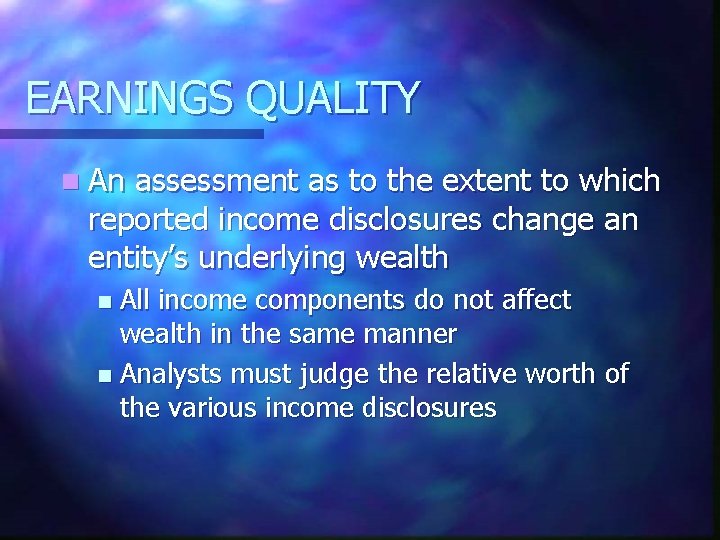 EARNINGS QUALITY n An assessment as to the extent to which reported income disclosures