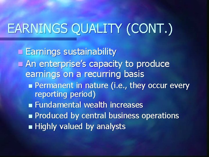 EARNINGS QUALITY (CONT. ) n Earnings sustainability n An enterprise’s capacity to produce earnings