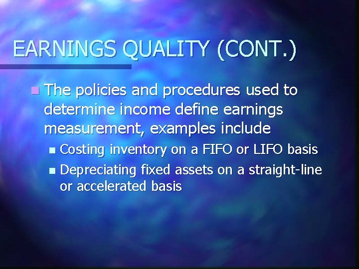 EARNINGS QUALITY (CONT. ) n The policies and procedures used to determine income define