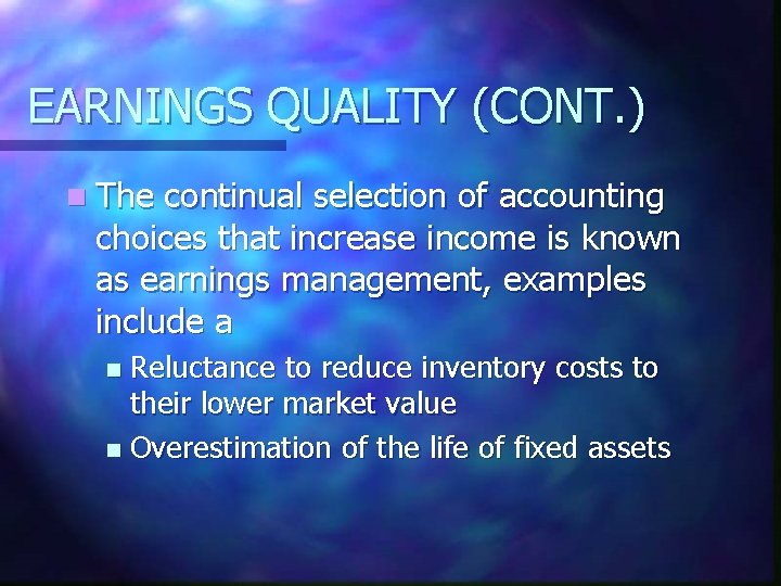 EARNINGS QUALITY (CONT. ) n The continual selection of accounting choices that increase income