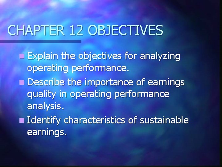 CHAPTER 12 OBJECTIVES n Explain the objectives for analyzing operating performance. n Describe the