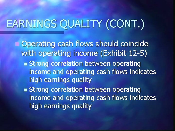 EARNINGS QUALITY (CONT. ) n Operating cash flows should coincide with operating income (Exhibit