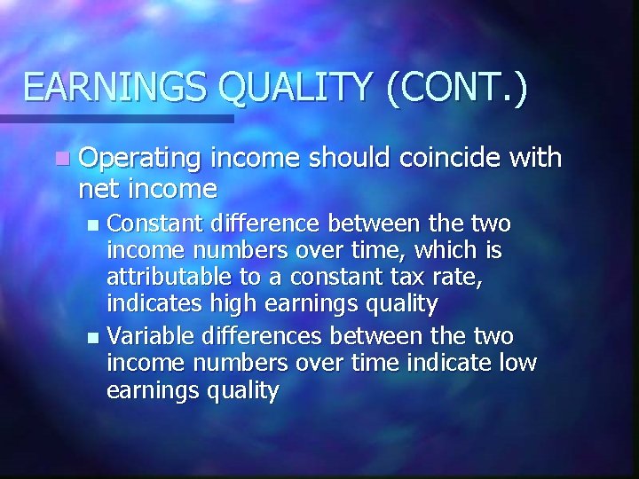 EARNINGS QUALITY (CONT. ) n Operating income should coincide with net income Constant difference