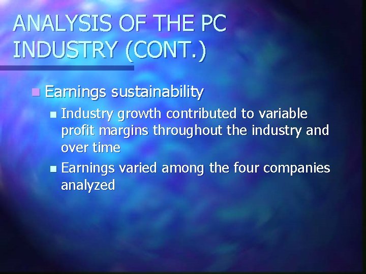 ANALYSIS OF THE PC INDUSTRY (CONT. ) n Earnings sustainability Industry growth contributed to