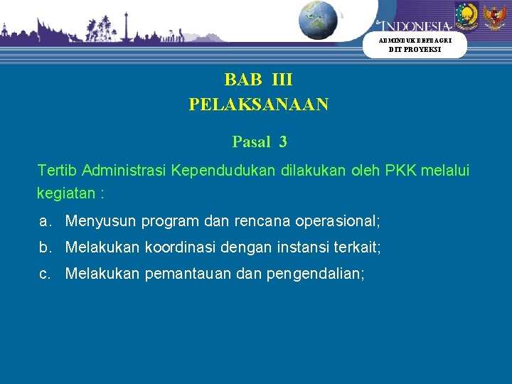 ADMINDUK DEPDAGRI DIT PROYEKSI BAB III PELAKSANAAN Pasal 3 Tertib Administrasi Kependudukan dilakukan oleh