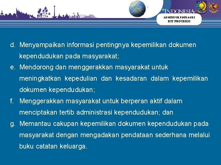 ADMINDUK DEPDAGRI DIT PROYEKSI d. Menyampaikan informasi pentingnya kepemilikan dokumen kependudukan pada masyarakat; e.