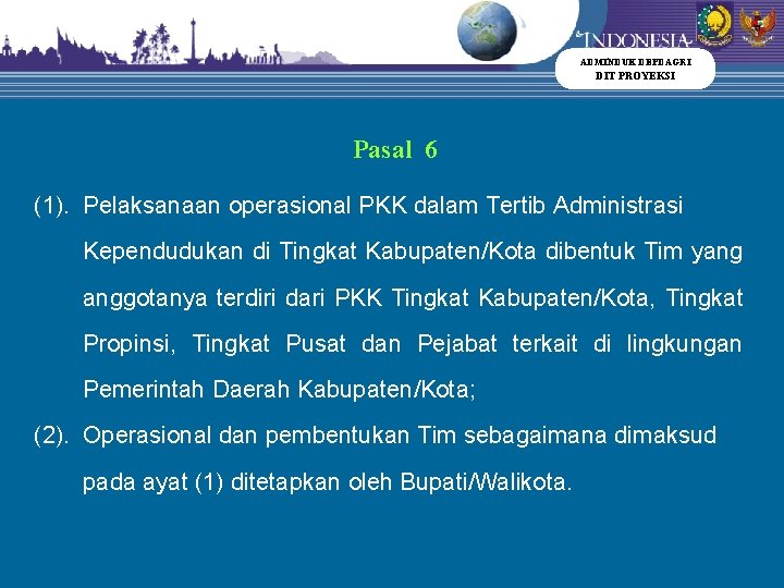 ADMINDUK DEPDAGRI DIT PROYEKSI Pasal 6 (1). Pelaksanaan operasional PKK dalam Tertib Administrasi Kependudukan