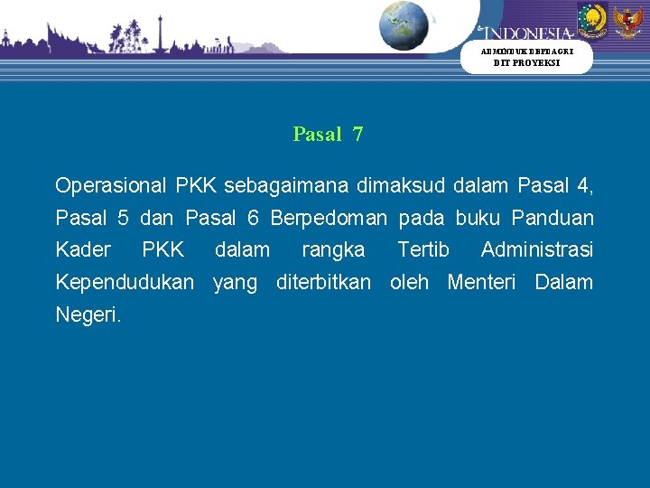 ADMINDUK DEPDAGRI DIT PROYEKSI Pasal 7 Operasional PKK sebagaimana dimaksud dalam Pasal 4, Pasal