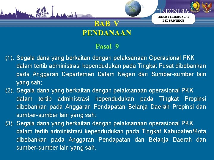 ADMINDUK DEPDAGRI BAB V PENDANAAN DIT PROYEKSI Pasal 9 (1). Segala dana yang berkaitan