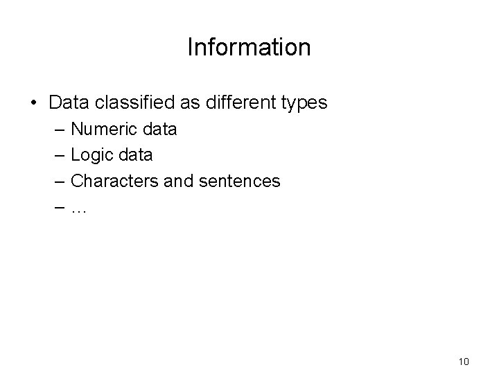Information • Data classified as different types – Numeric data – Logic data –