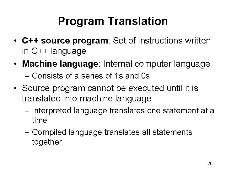 Program Translation • C++ source program: Set of instructions written in C++ language •