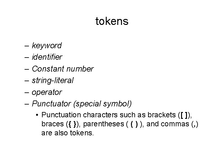 tokens – keyword – identifier – Constant number – string-literal – operator – Punctuator