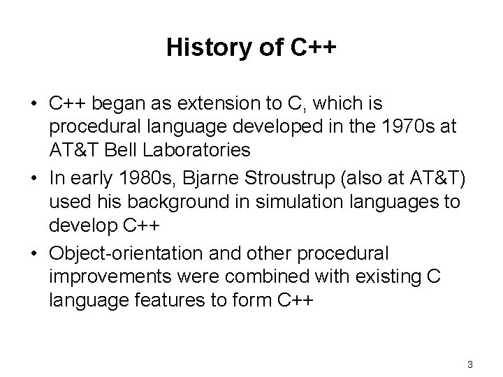 History of C++ • C++ began as extension to C, which is procedural language