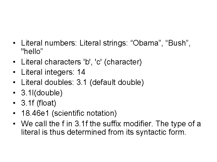  • Literal numbers: Literal strings: “Obama”, “Bush”, "hello” • Literal characters 'b', 'c'