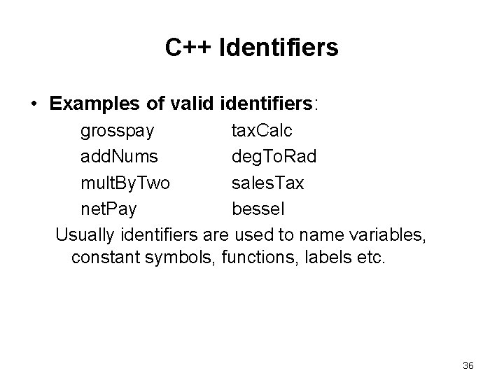C++ Identifiers • Examples of valid identifiers: grosspay tax. Calc add. Nums deg. To.