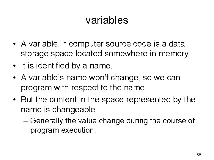 variables • A variable in computer source code is a data storage space located