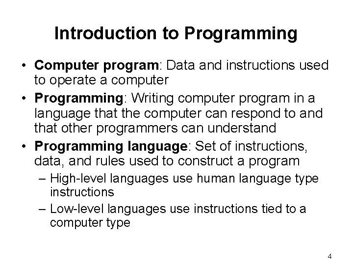 Introduction to Programming • Computer program: Data and instructions used to operate a computer
