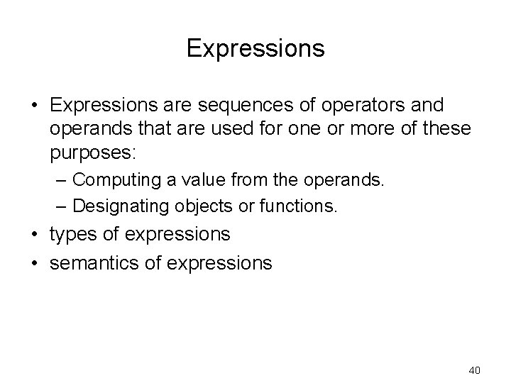 Expressions • Expressions are sequences of operators and operands that are used for one