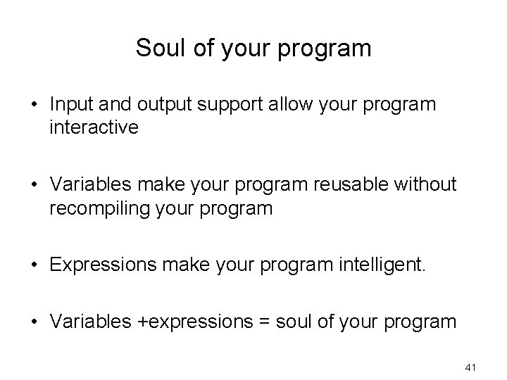 Soul of your program • Input and output support allow your program interactive •