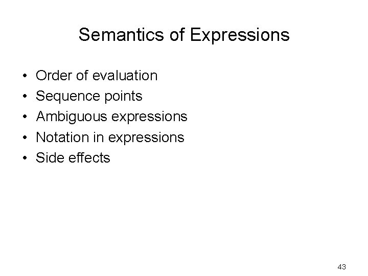 Semantics of Expressions • • • Order of evaluation Sequence points Ambiguous expressions Notation