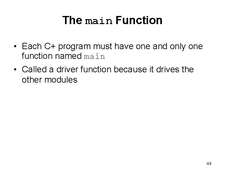 The main Function • Each C+ program must have one and only one function