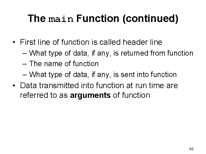 The main Function (continued) • First line of function is called header line –