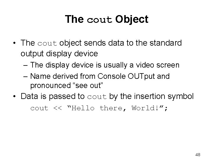 The cout Object • The cout object sends data to the standard output display