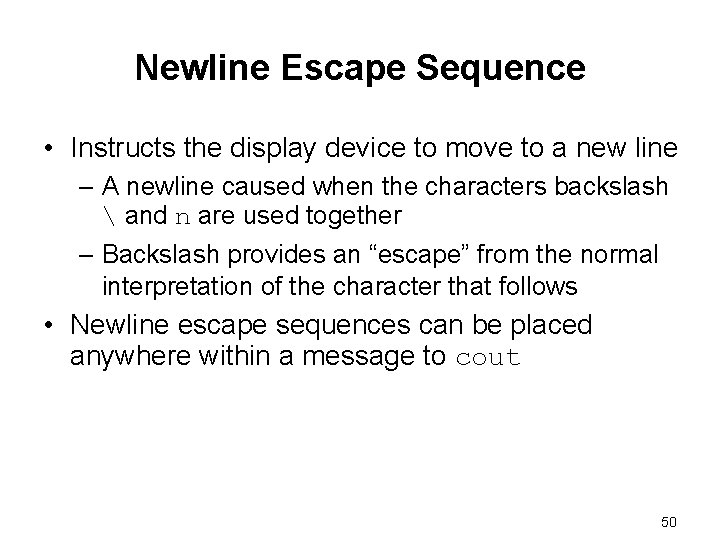 Newline Escape Sequence • Instructs the display device to move to a new line
