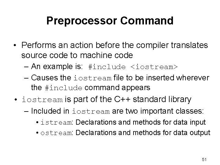Preprocessor Command • Performs an action before the compiler translates source code to machine
