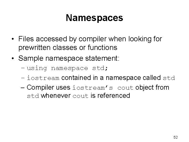 Namespaces • Files accessed by compiler when looking for prewritten classes or functions •
