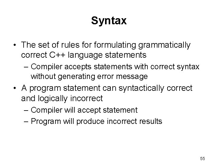 Syntax • The set of rules formulating grammatically correct C++ language statements – Compiler
