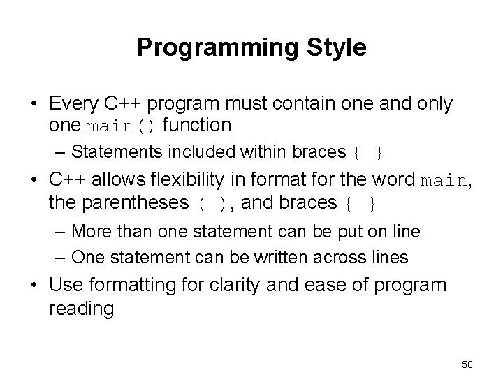 Programming Style • Every C++ program must contain one and only one main() function