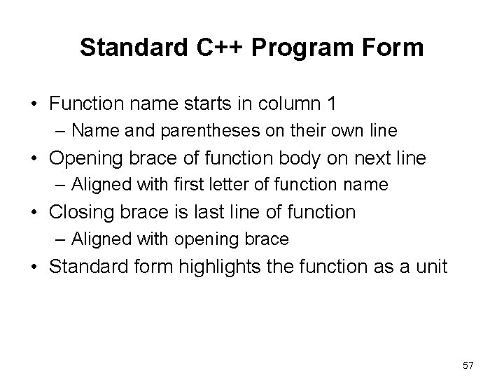 Standard C++ Program Form • Function name starts in column 1 – Name and
