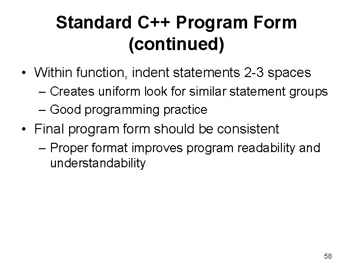 Standard C++ Program Form (continued) • Within function, indent statements 2 -3 spaces –