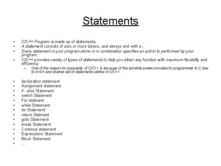 Statements • • C/C++ Program is made up of statements. A statement consists of