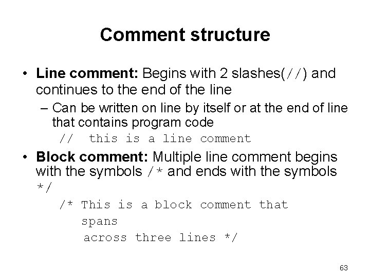 Comment structure • Line comment: Begins with 2 slashes(//) and continues to the end