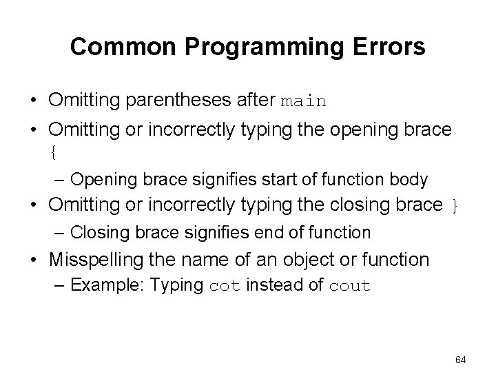 Common Programming Errors • Omitting parentheses after main • Omitting or incorrectly typing the