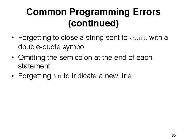 Common Programming Errors (continued) • Forgetting to close a string sent to cout with