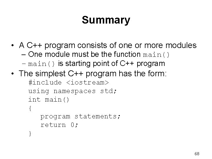 Summary • A C++ program consists of one or more modules – One module