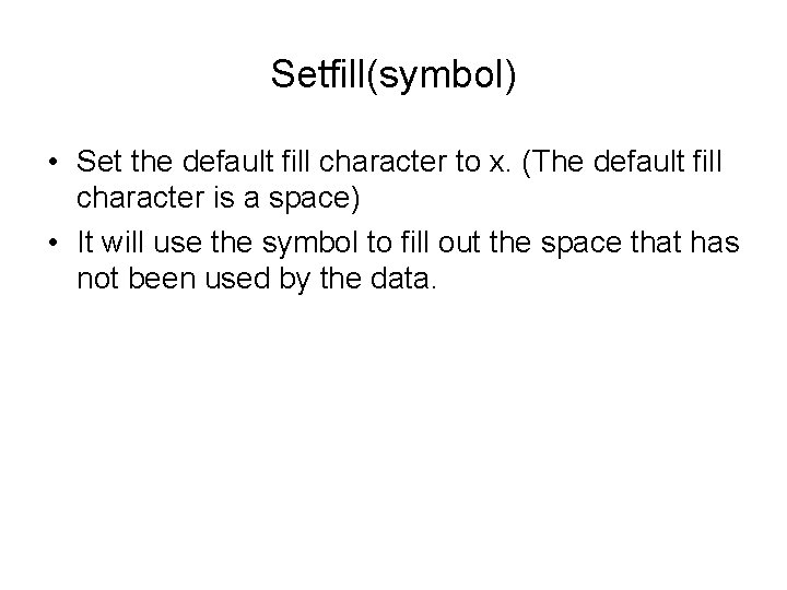Setfill(symbol) • Set the default fill character to x. (The default fill character is
