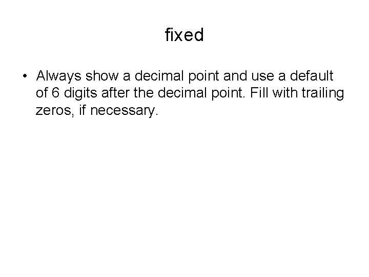 fixed • Always show a decimal point and use a default of 6 digits